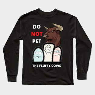 Do Not Pet The Fluffy Cows Long Sleeve T-Shirt